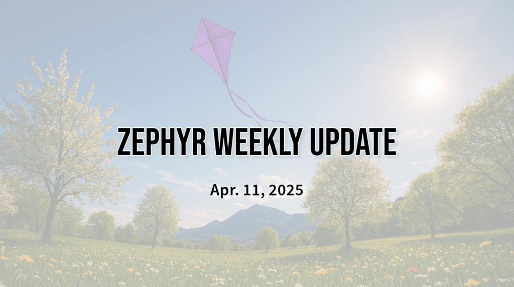 Zephyr Weekly Update - Apr. 11, 2025