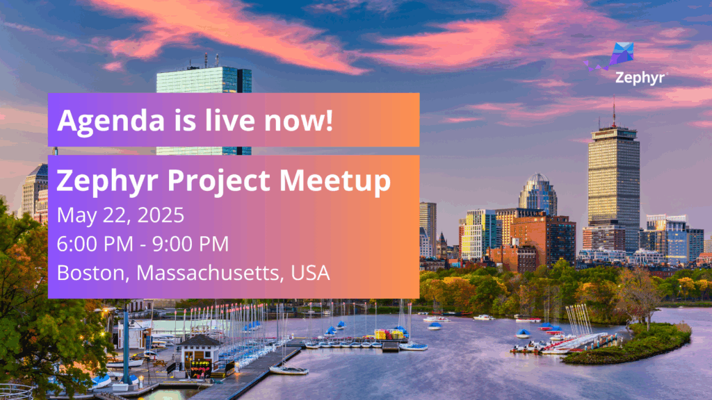 Zephyr meetup ( Agenda is live now!) - Boston, USA (May 22, 2025)