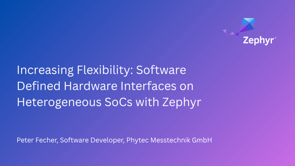 Increasing Flexibility Software Defined Hardware Interfaces on Heterogeneous SoCs with Zephyr - Blog by Peter Fecher. Phytec