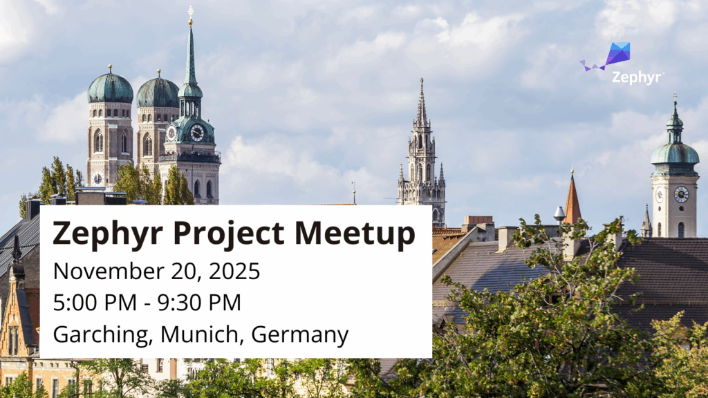 Zephyr Project meetup Garching, Munich, Germany - November 20,2025