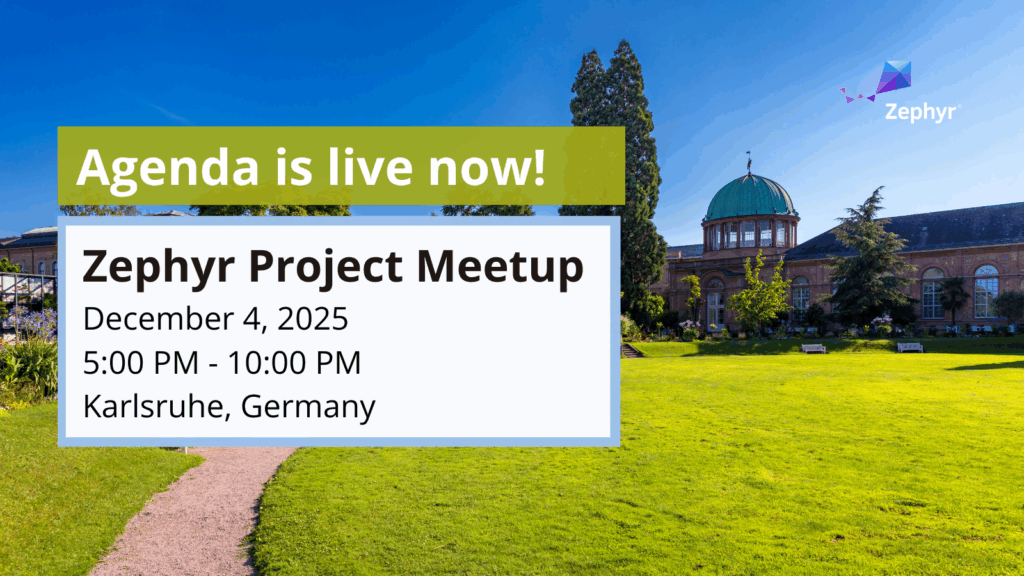 Zephyr Project meetup Karlsruhe, Germany- December 4, 2025 - Agenda is live now!