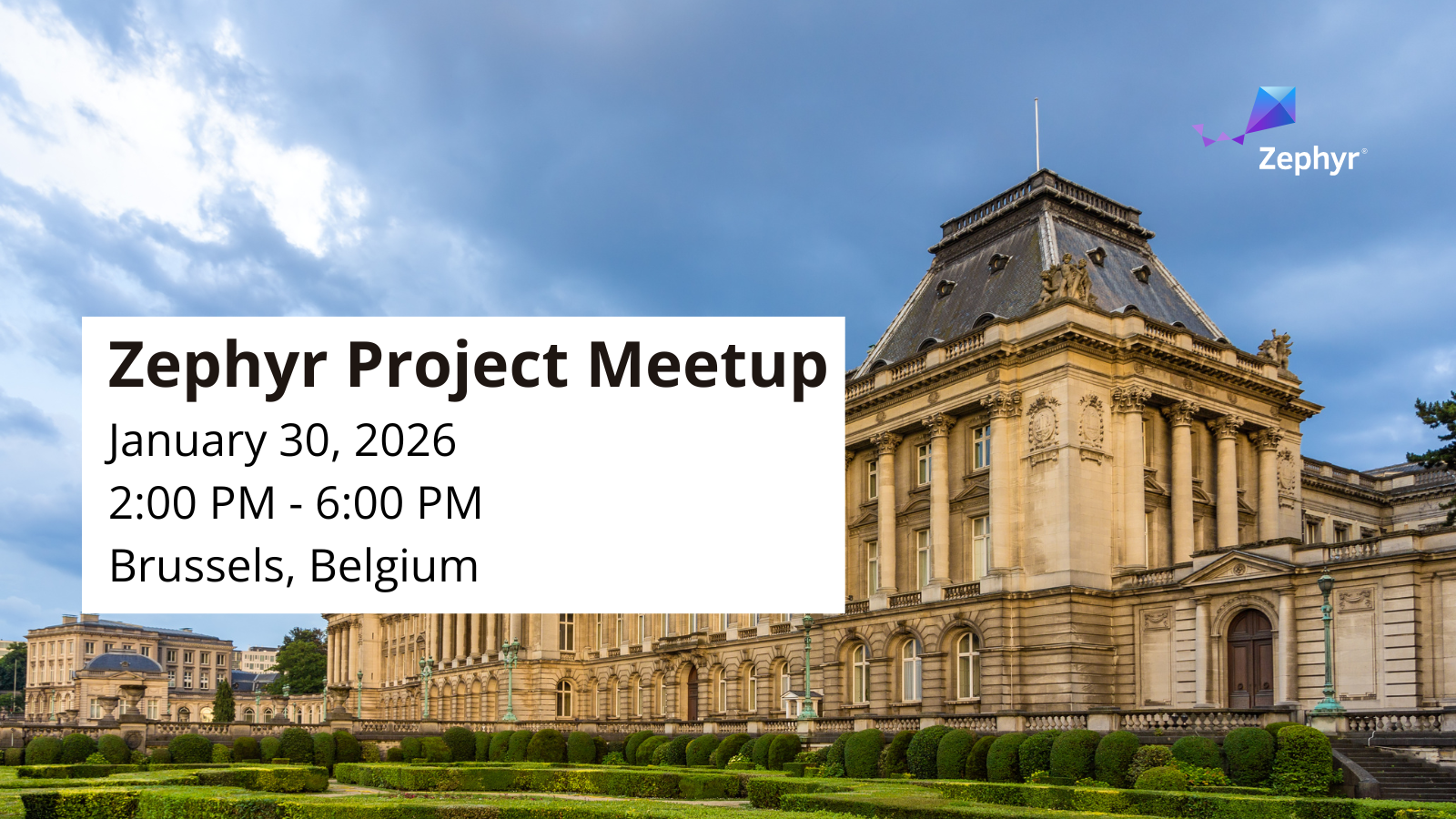 https://linuxfoundation.regfox.com/zephyr-project-meetup-brussels-belgium - Jan 30, 2026