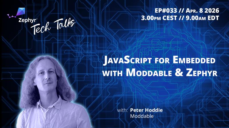JavaScript for Embedded with Moddable & Zephyr // Zephyr Tech Talk #033