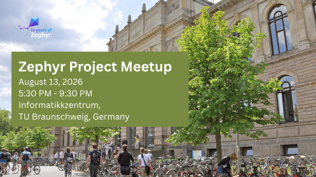 Zephyr project meetup (August 13, 2026)- Braunschweig, Germany