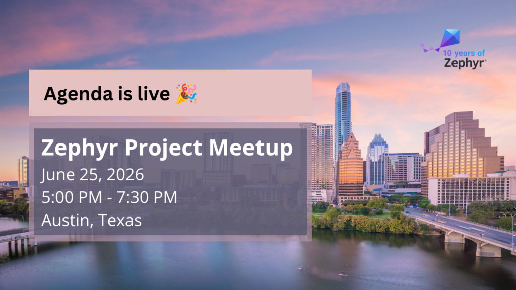 Agenda is live - Zephyr project meetup (June 25, 2026) - Austin, Texas