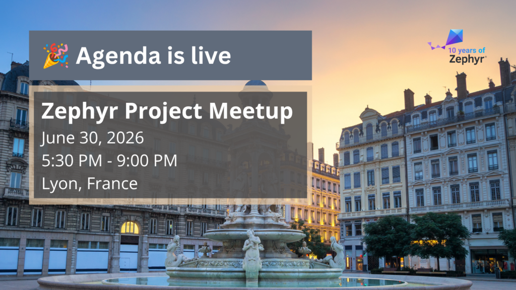 Agenda is live - Zephyr project meetup (June 30, 2026) - Lyon, France